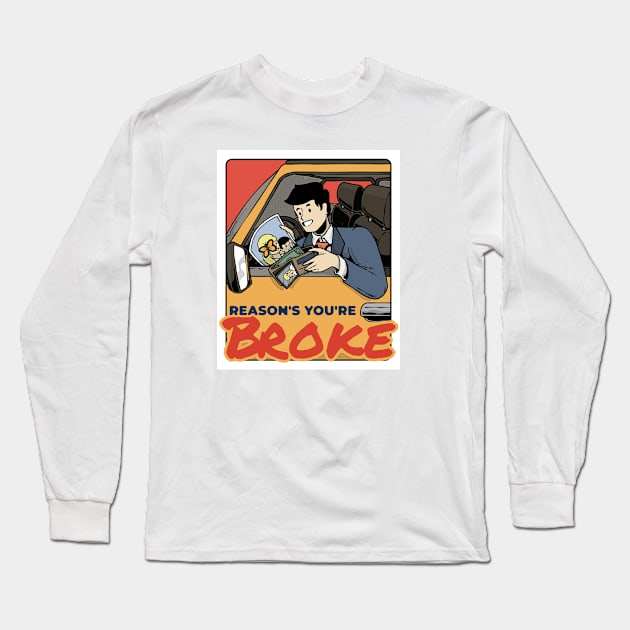 Reasons You're Broke Long Sleeve T-Shirt by Prog Art N